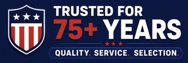 Trusted for 75+ years — Quality. Service. Selection.